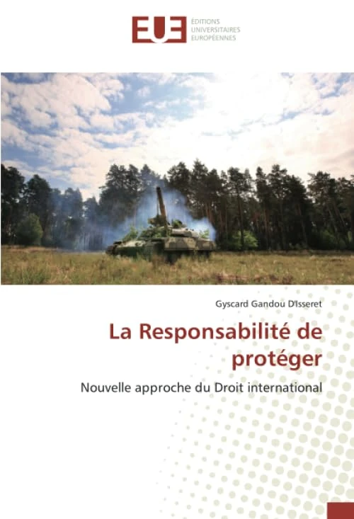 La Responsabilité de protéger: Nouvelle approche du Droit international