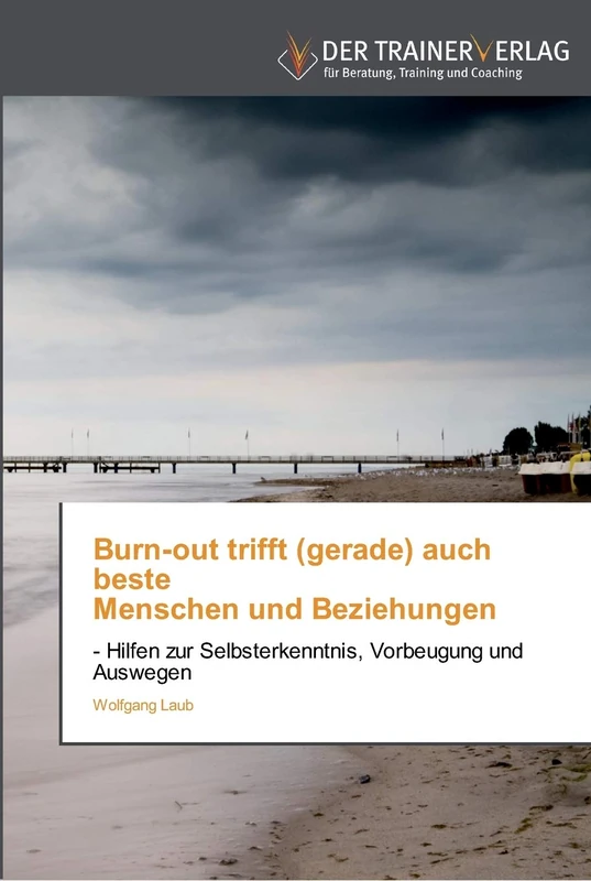 Burn-out trifft (gerade) auch beste Menschen und Beziehungen: - Hilfen zur Selbsterkenntnis, Vorbeugung und Auswegen - Image 1