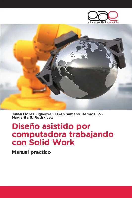 Diseño asistido por computadora trabajando con Solid Work: Manual practico