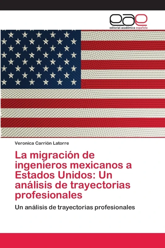 La migración de ingenieros mexicanos a Estados Unidos: Un análisis de trayectorias profesionales: Un análisis de trayectorias profesionales