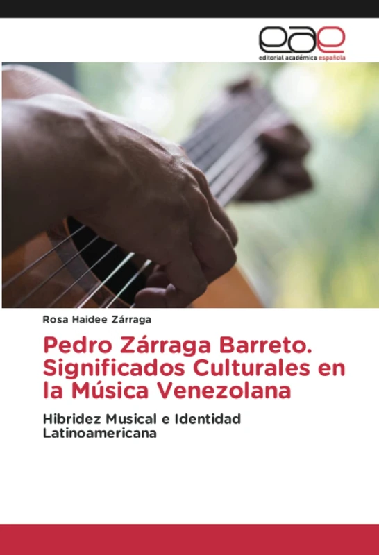 Pedro Zárraga Barreto. Significados Culturales en la Música Venezolana: Hibridez Musical e Identidad Latinoamericana