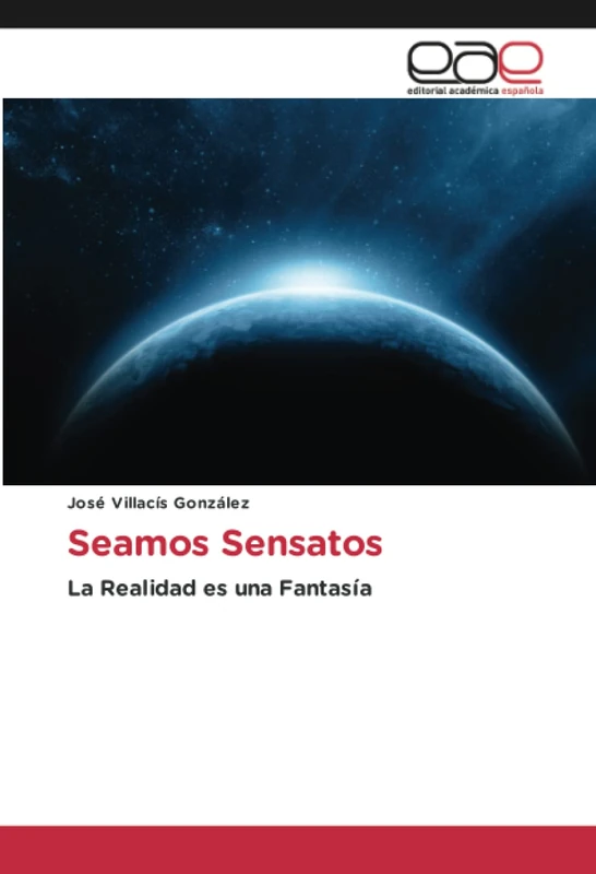 Seamos Sensatos: La Realidad es una Fantasía