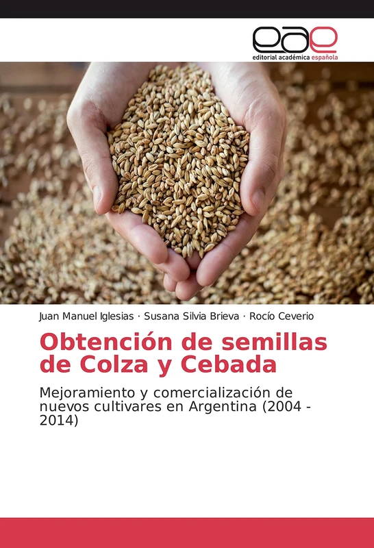 Obtención de semillas de Colza y Cebada: Mejoramiento y comercialización de nuevos cultivares en Argentina (2004 - 2014)