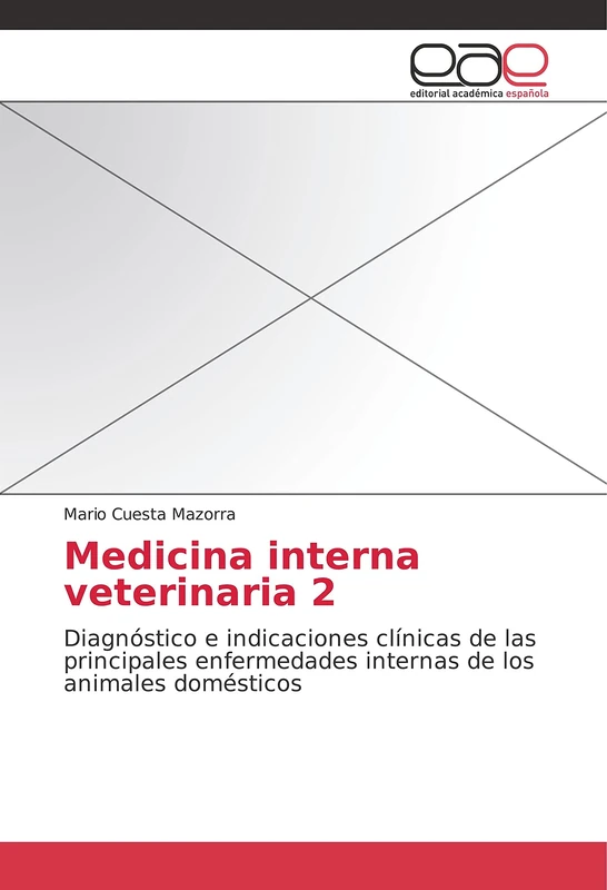 Medicina interna veterinaria 2: Diagnóstico e indicaciones clínicas de las principales enfermedades internas de los animales domésticos