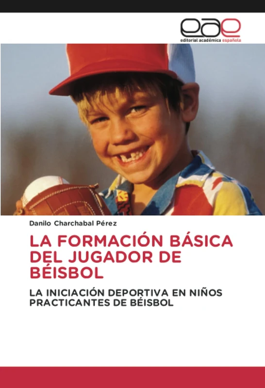 LA FORMACIÓN BÁSICA DEL JUGADOR DE BÉISBOL: LA INICIACIÓN DEPORTIVA EN NIÑOS PRACTICANTES DE BÉISBOL