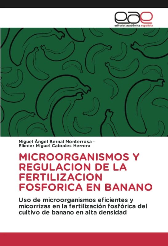MICROORGANISMOS Y REGULACION DE LA FERTILIZACION FOSFORICA EN BANANO: Uso de microorganismos eficientes y micorrizas en la fertilización fosfórica del cultivo de banano en alta densidad