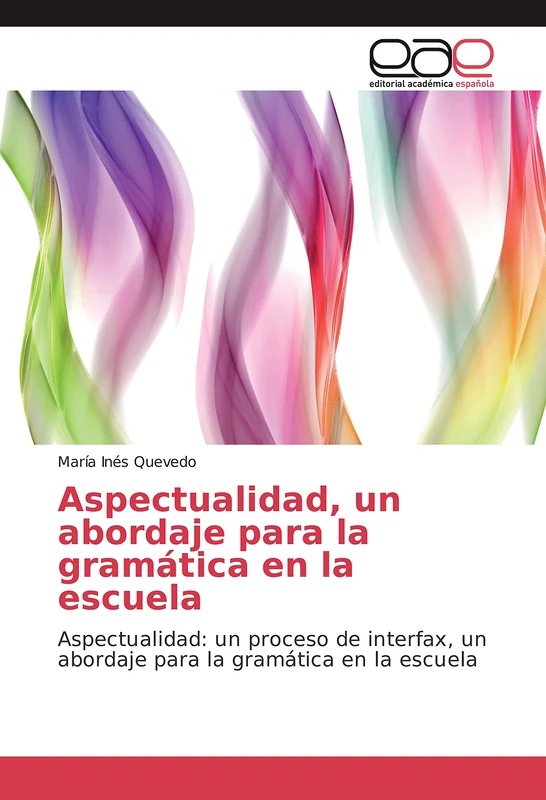 Aspectualidad, un abordaje para la gramática en la escuela: Aspectualidad: un proceso de interfax, un abordaje para la gramática en la escuela