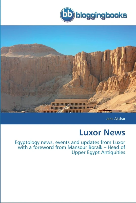 Luxor News: Egyptology news, events and updates from Luxor with a foreword from Mansour Boraik – Head of Upper Egypt Antiquities