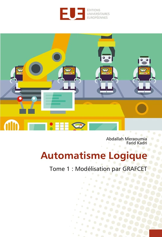 Automatisme Logique: Tome 1 : Modélisation par GRAFCET