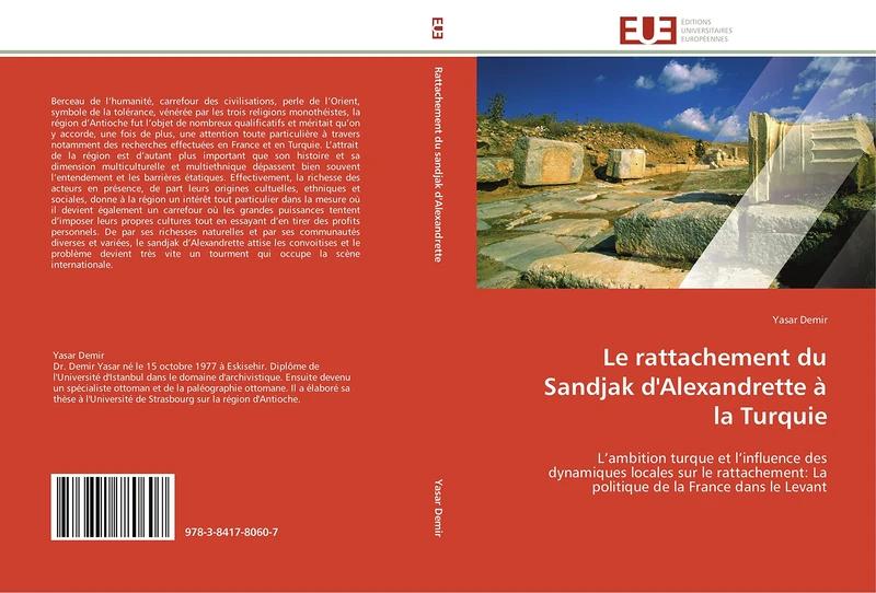Le rattachement du Sandjak d'Alexandrette à la Turquie: L’ambition turque et l’influence des dynamiques locales sur le rattachement: La politique de la France dans le Levant (Omn.Univ.Europ.)