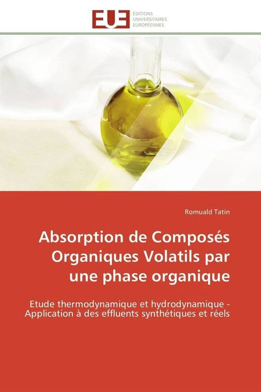 Absorption de Composés Organiques Volatils par une phase organique: Etude thermodynamique et hydrodynamique - Application à des effluents synthétiques et réels (Omn.Univ.Europ.)