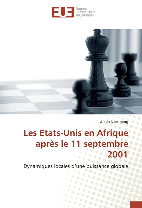 Les Etats-Unis en Afrique après le 11 septembre 2001: Dynamiques locales d’une puissance globale (Omn.Univ.Europ.)
