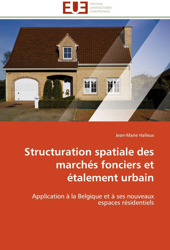 Structuration spatiale des marchés fonciers et étalement urbain: Application à la Belgique et à ses nouveaux espaces résidentiels (Omn.Univ.Europ.)