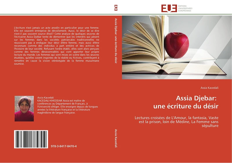 Assia Djebar: une écriture du désir: Lectures croisées de L'Amour, la fantasia, Vaste est la prison, loin de Médine, La Femme sans sépulture (Omn.Univ.Europ.)