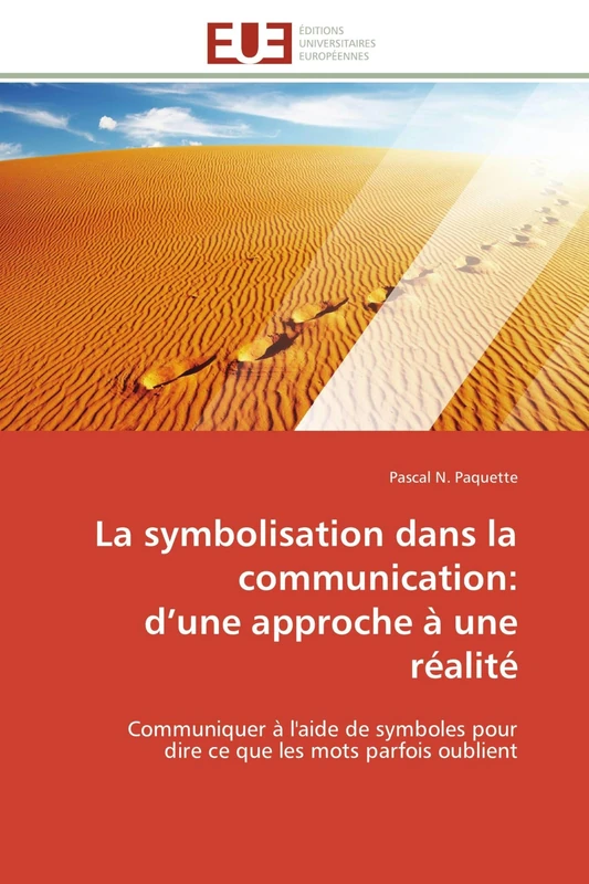 La symbolisation dans la communication: d’une approche à une réalité: Communiquer à l'aide de symboles pour dire ce que les mots parfois oublient (Omn.Univ.Europ.)