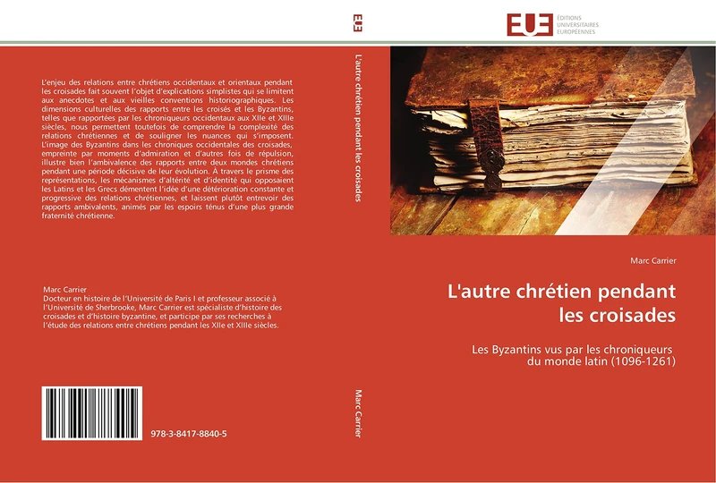 L'autre chrétien pendant les croisades: Les Byzantins vus par les chroniqueurs du monde latin (1096-1261) (Omn.Univ.Europ.)