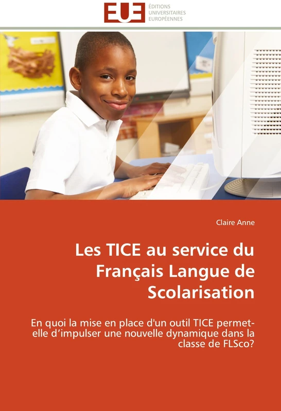 Les TICE au service du Français Langue de Scolarisation: En quoi la mise en place d'un outil TICE permet-elle d’impulser une nouvelle dynamique dans la classe de FLSco? (Omn.Univ.Europ.)