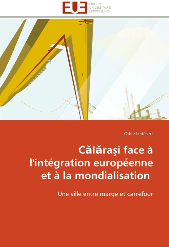 Călăraşi face à l'intégration européenne et à la mondialisation: Une ville entre marge et carrefour (Omn.Univ.Europ.) - Image 1