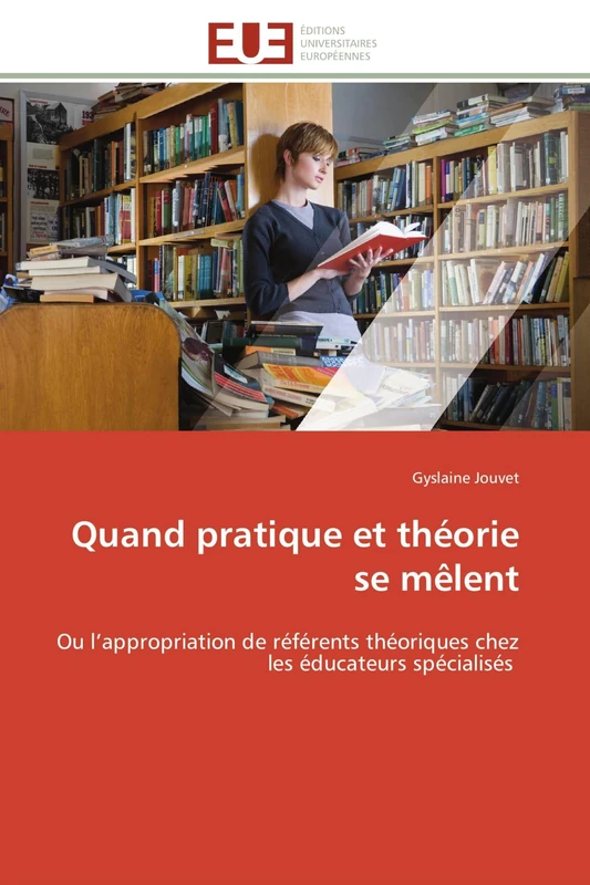 Quand pratique et théorie se mêlent: Ou l’appropriation de référents théoriques chez les éducateurs spécialisés