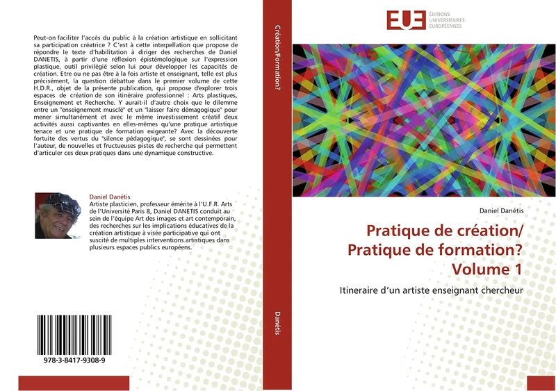 Pratique de création/ Pratique de formation? Volume 1: Itineraire d’un artiste enseignant chercheur (Omn.Univ.Europ.)