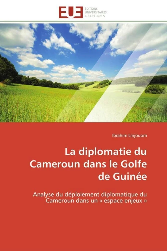 La diplomatie du Cameroun dans le Golfe de Guinée: Analyse du déploiement diplomatique du Cameroun dans un « espace enjeux » (Omn.Univ.Europ.)