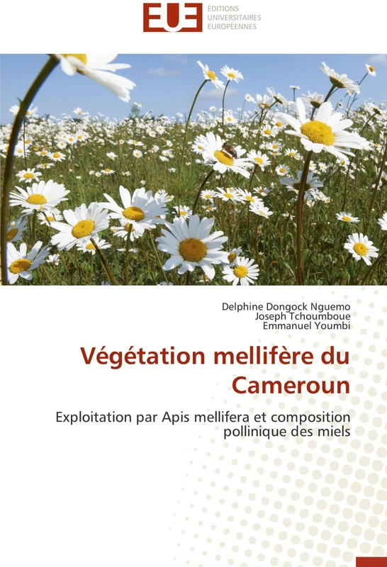 Végétation mellifère du Cameroun: Exploitation par Apis mellifera et composition pollinique des miels (Omn.Univ.Europ.)