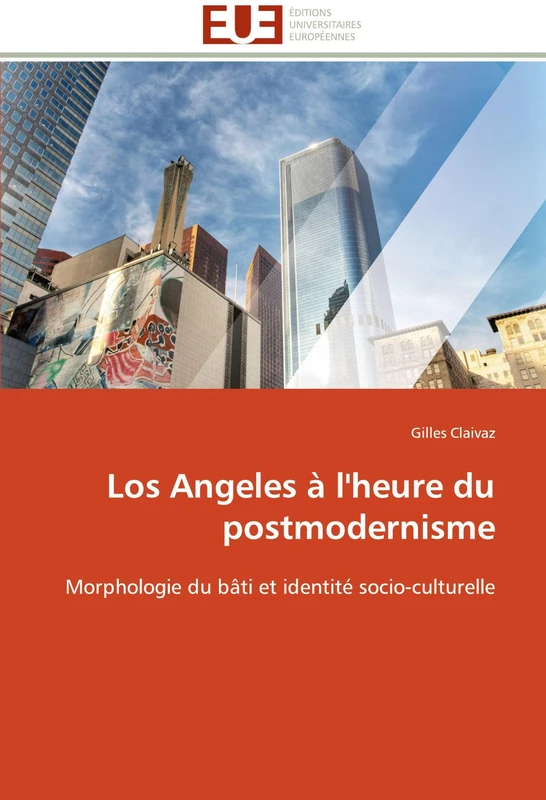 Los Angeles à l'heure du postmodernisme: Morphologie du bâti et identité socio-culturelle (Omn.Univ.Europ.)