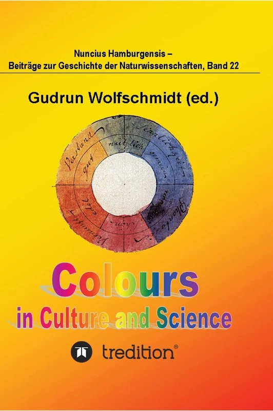 Colours in Culture and Science.: 200 Years Goethe's Colour Theory. Proceedings of the Interdisciplinary Symposium in Hamburg, Oct. 12-15, 2010. ... Geschichte der Naturwissenschaften; Band 22.