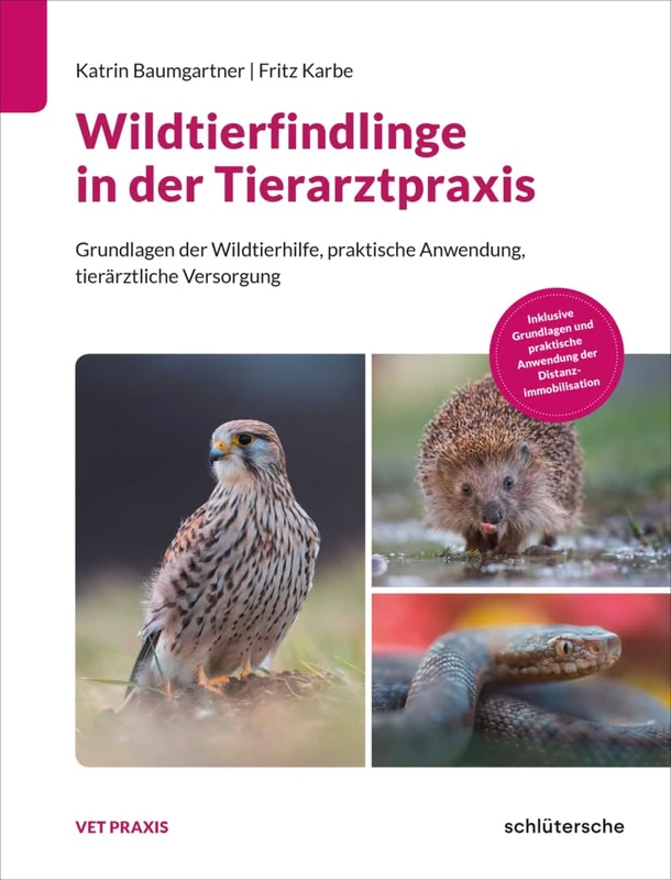 Wildtierfindlinge in der Tierarztpraxis: Grundlagen der Wildtierhilfe, praktische Anwendung, tierärztliche Versorgung