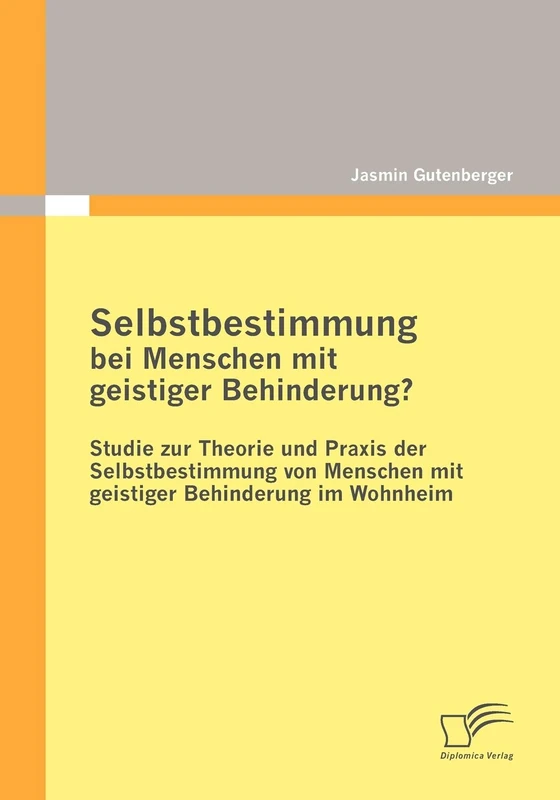 Selbstbestimmung bei Menschen mit geistiger Behinderung?: Studie zur Theorie und Praxis der Selbstbestimmung von Menschen mit geistiger Behinderung im Wohnheim - Image 1