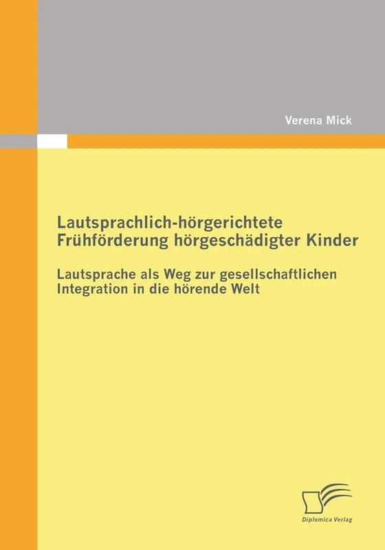 Lautsprachlich-hörgerichtete Frühförderung hörgeschädigter Kinder: Lautsprache als Weg zur gesellschaftlichen Integration in die hörende Welt
