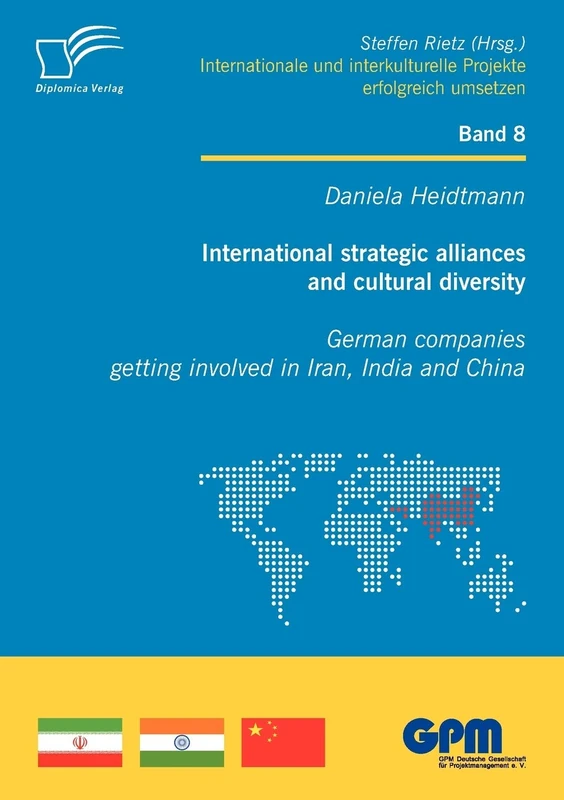 International strategic alliances and cultural diversity - German companies getting involved in Iran, India and China (Projekte8)