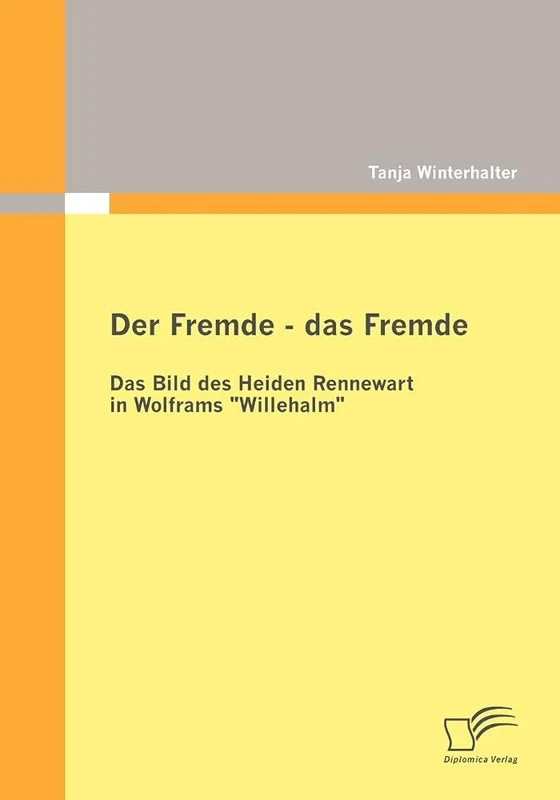 Der Fremde - das Fremde: Das Bild des Heiden Rennewart in Wolframs "Willehalm"