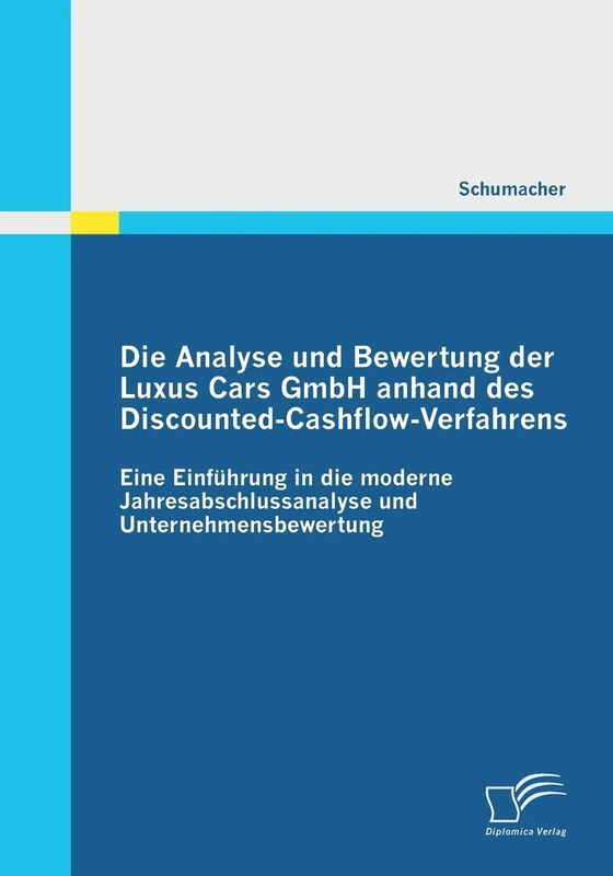 Die Analyse und Bewertung der Luxus Cars GmbH anhand des Discounted-Cashflow-Verfahrens: Eine Einführung in die moderne Jahresabschlussanalyse und Unternehmensbewertung - Image 1