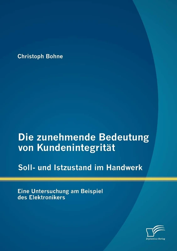 Die zunehmende Bedeutung von Kundenintegrität - Soll und Istzustand im Handwerk: Eine Untersuchung am Beispiel des Elektronikers - Image 1