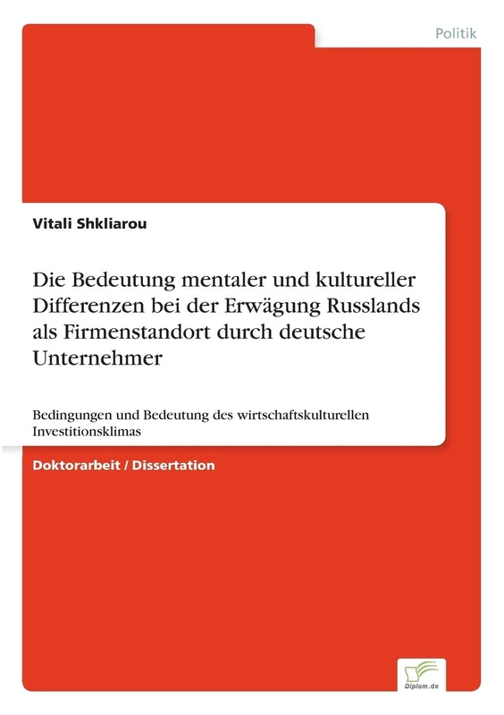 Die Bedeutung mentaler und kultureller Differenzen bei der Erwägung Russlands als Firmenstandort durch deutsche Unternehmer: Bedingungen und Bedeutung des wirtschaftskulturellen Investitionsklimas