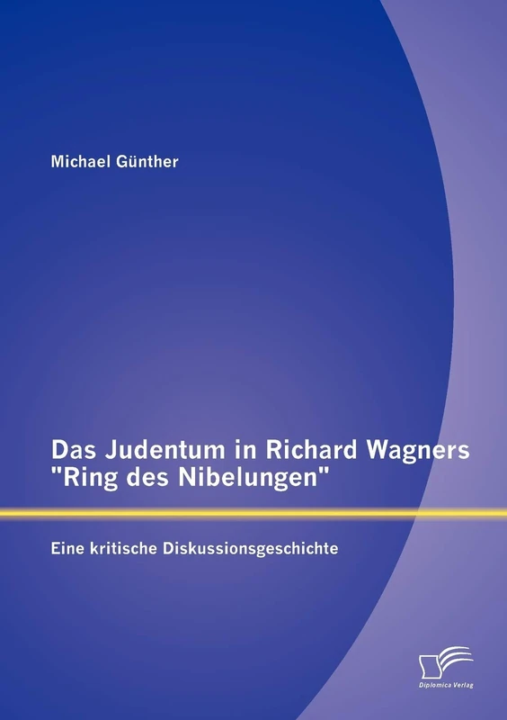 Das Judentum in Richard Wagners "Ring des Nibelungen": Eine kritische Diskussionsgeschichte - Image 1