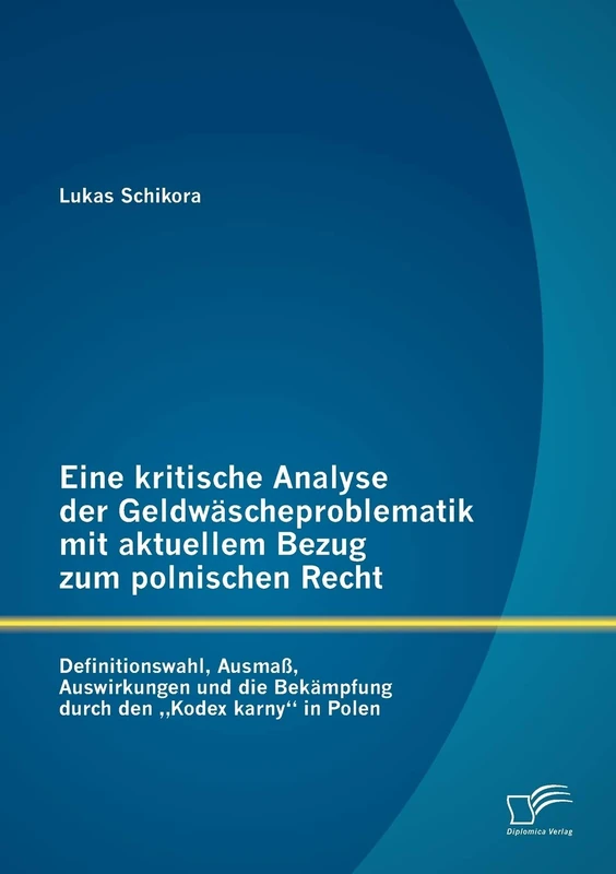Eine kritische Analyse der Geldwäscheproblematik mit aktuellem Bezug zum polnischen Recht: Definitionswahl, Ausmaß, Auswirkungen und die Bekämpfung durch den "Kodex karny" in Polen - Image 1
