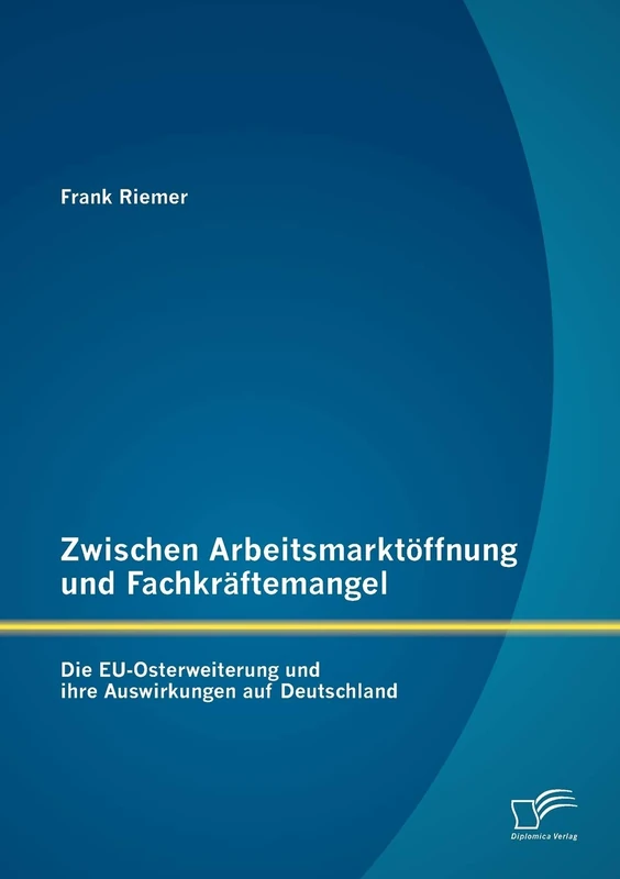 Zwischen Arbeitsmarktöffnung und Fachkräftemangel: Die EU-Osterweiterung und ihre Auswirkungen auf Deutschland - Image 1