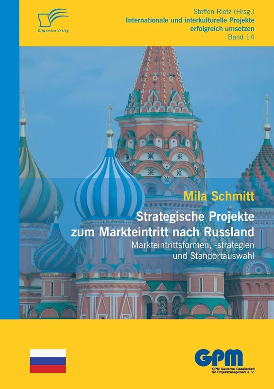 Strategische Projekte zum Markteintritt nach Russland: Markteintrittsformen, -Strategien Und Standortauswahl