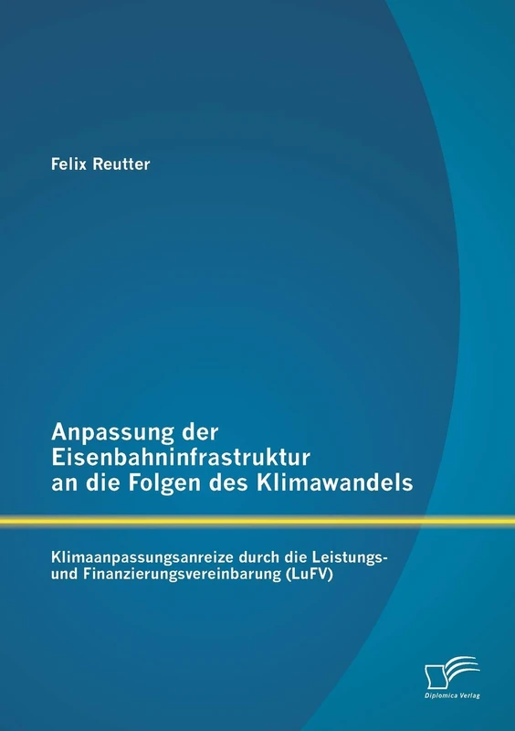 Anpassung der Eisenbahninfrastruktur an die Folgen des Klimawandels: Klimaanpassungsanreize durch die Leistungs- und Finanzierungsvereinbarung (LuFv) - Image 1