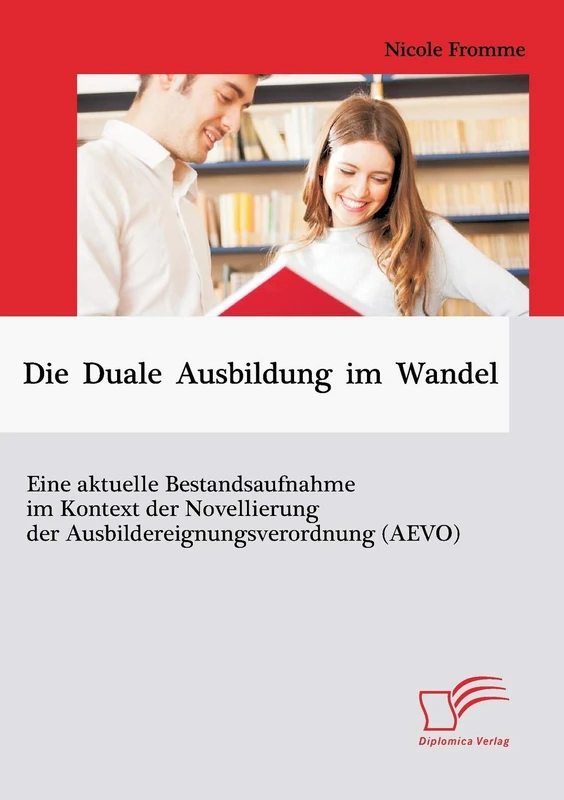 Die Duale Ausbildung im Wandel: Eine aktuelle Bestandsaufnahme im Kontext der Novellierung der Ausbildereignungsverordnung (Aevo)