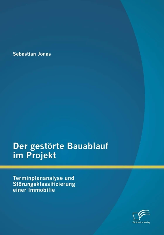 Der gestörte Bauablauf im Projekt: Terminplananalyse und Störungsklassifizierung einer Immobilie