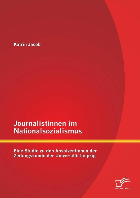 Journalistinnen im Nationalsozialismus: Eine Studie zu den Absolventinnen der Zeitungskunde der Universität Leipzig - Image 1