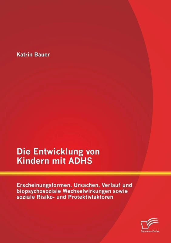 Die Entwicklung von Kindern mit Adhs: Erscheinungsformen, Ursachen, Verlauf und biopsychosoziale Wechselwirkungen sowie soziale Risiko- und Protektivfaktoren - Image 1