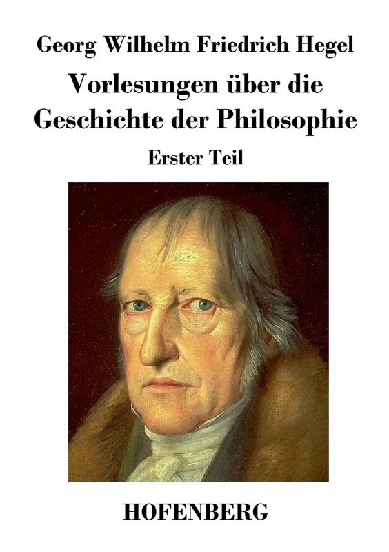 Vorlesungen über die Geschichte der Philosophie: Erster Teil