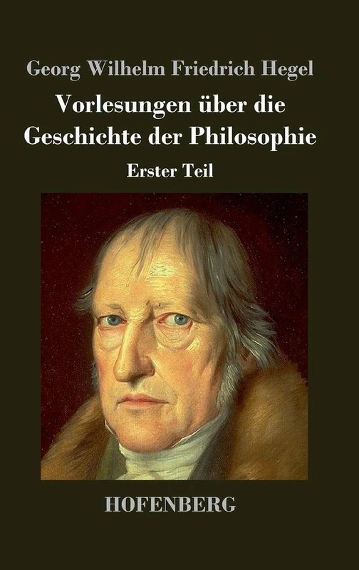 Vorlesungen über die Geschichte der Philosophie: Erster Teil
