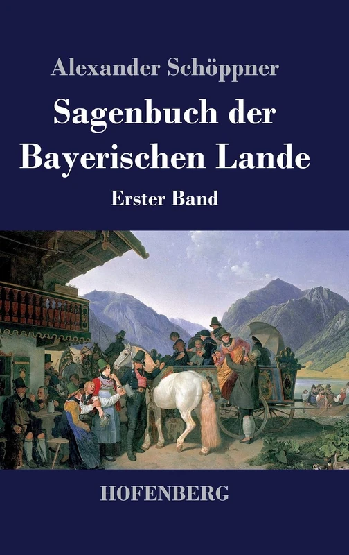 Sagenbuch der Bayerischen Lande: Erster Band