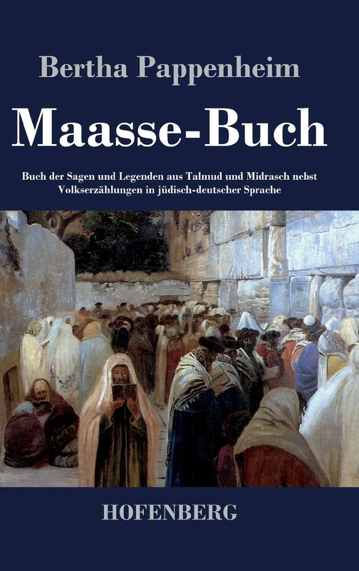 Maasse-Buch: Buch der Sagen und Legenden aus Talmud und Midrasch nebst Volkserzählungen in jüdisch-deutscher Sprache