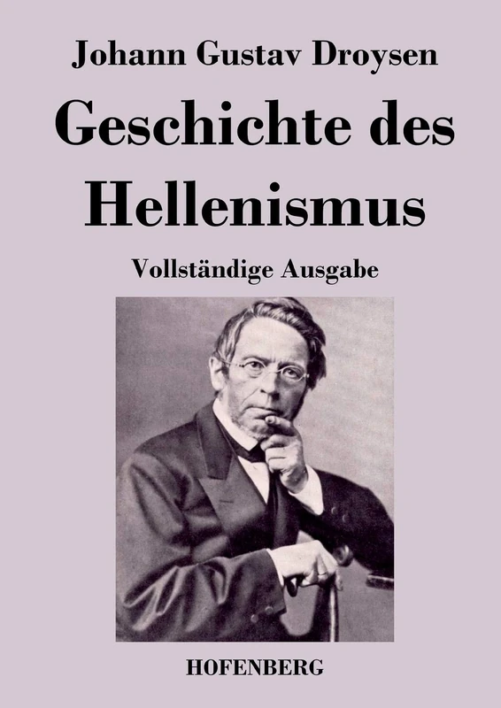 Geschichte des Hellenismus: Vollständige Ausgabe